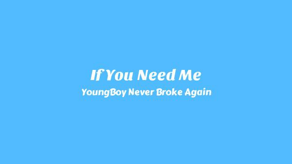 If You Need Me Lyrics - YoungBoy Never Broke Again