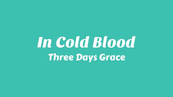 In Cold Blood Lyrics - Three Days Grace