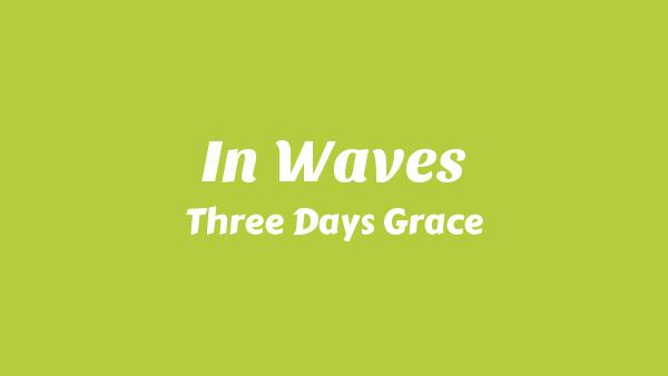 In Waves Lyrics - Three Days Grace