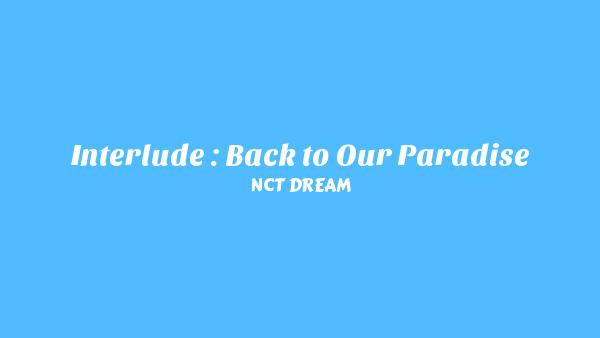 Interlude : Back to Our Paradise Lyrics - NCT DREAM