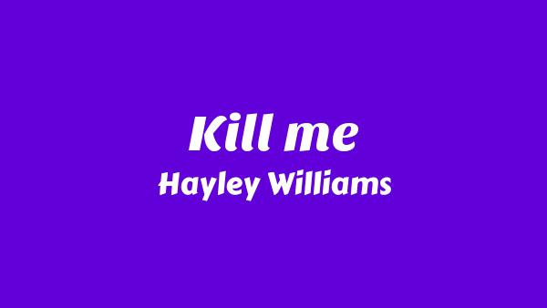 Kill me Lyrics - Hayley Williams
