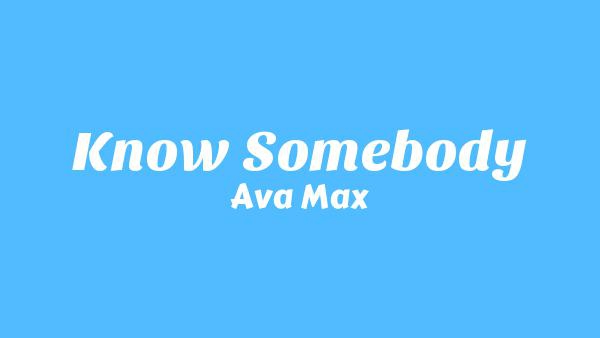 Know Somebody Lyrics - Ava Max