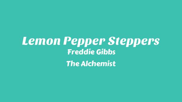 Lemon Pepper Steppers Lyrics - Freddie Gibbs, The Alchemist