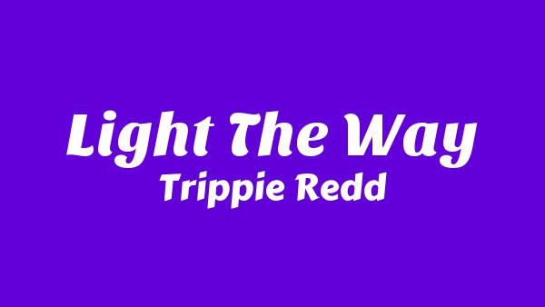 Light The Way Lyrics - Trippie Redd