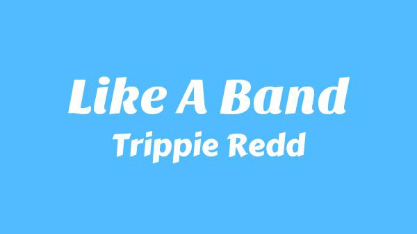 Like A Band Lyrics - Trippie Redd