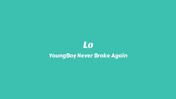 Lo Lyrics - YoungBoy Never Broke Againq