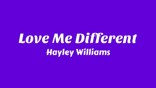 Love Me Different Lyrics - Hayley Williams