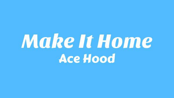 Make It Home Lyrics - Ace Hood