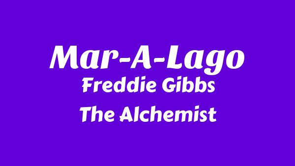 Mar-A-Lago Lyrics - Freddie Gibbs, The Alchemist