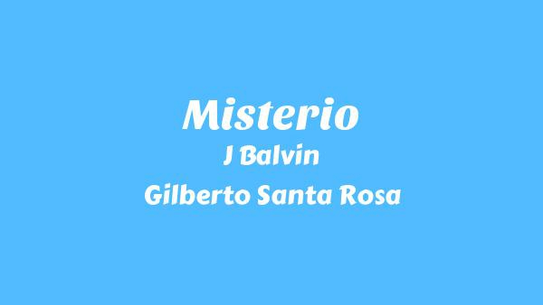 Misterio Lyrics - J Balvin, Gilberto Santa Rosa