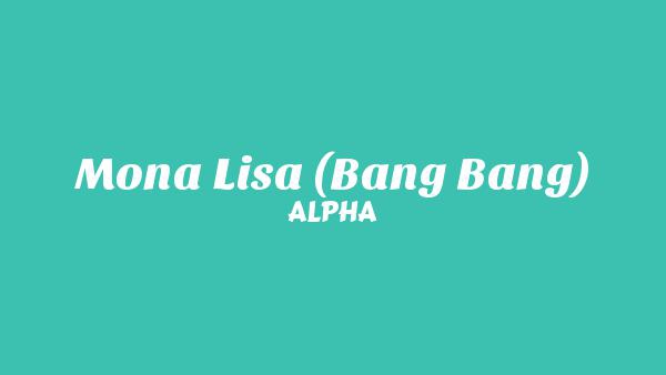 Mona Lisa (Bang Bang) Lyrics - ALPHA