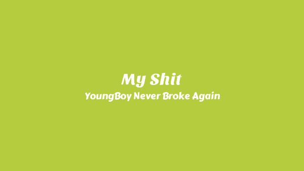 My Shit Lyrics - YoungBoy Never Broke Again