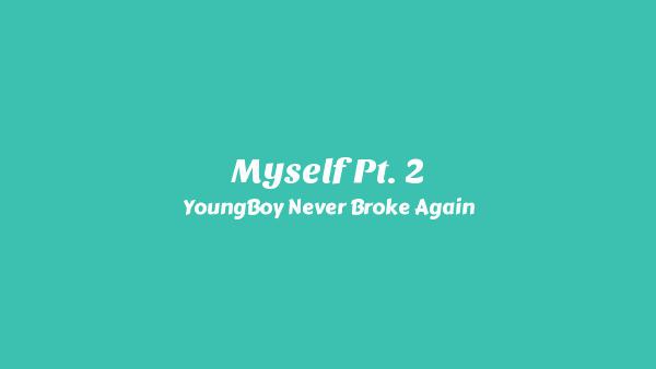 Myself Pt. 2 Lyrics - YoungBoy Never Broke Again