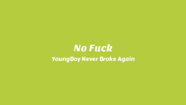 No Fuck Lyrics - YoungBoy Never Broke Again