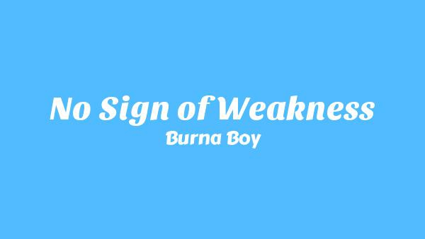 No Sign of Weakness Lyrics - Burna Boy