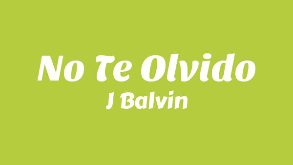 No Te Olvido Lyrics - J Balvin