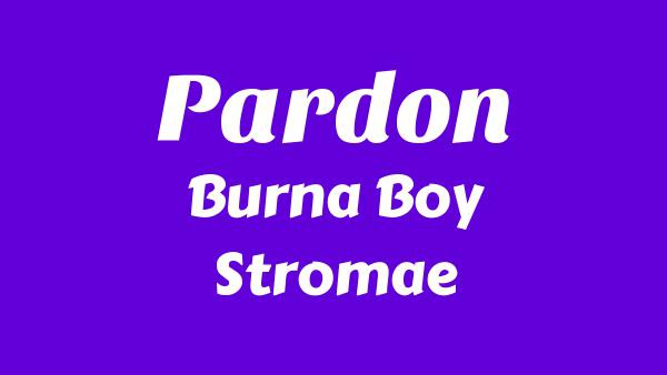 Pardon Lyrics - Burna Boy, Stromae