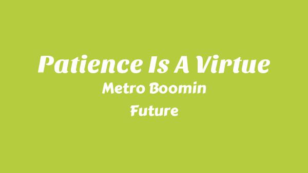 Patience Is A Virtue Lyrics - Metro Boomin, Future