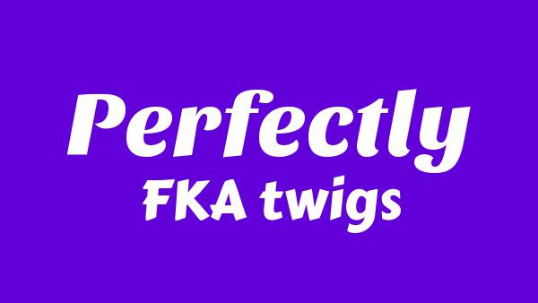 Perfectly Lyrics - FKA twigs