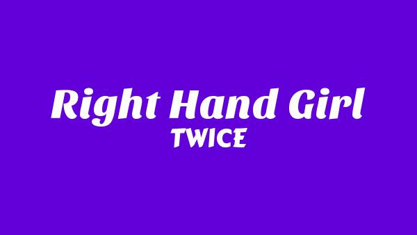 RIGHT HAND GIRL Lyrics - TWICE