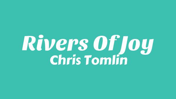 Rivers Of Joy Lyrics - Chris Tomlin