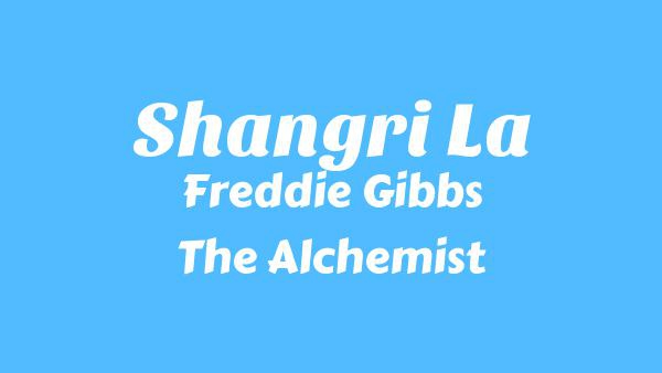 Shangri La Lyrics - Freddie Gibbs, The Alchemist