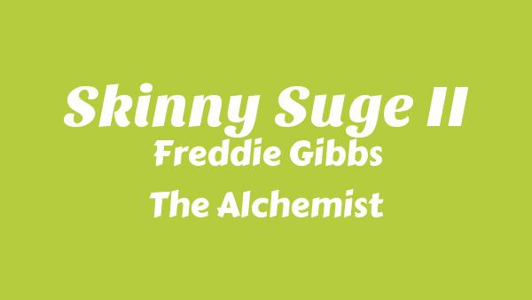 Skinny Suge II Lyrics - Freddie Gibbs, The Alchemist