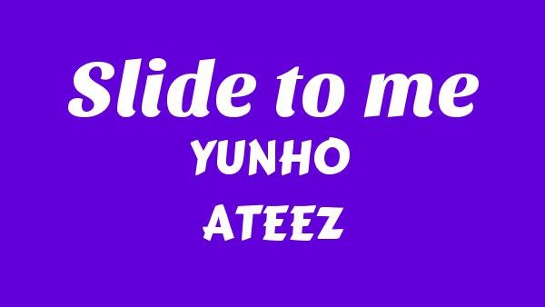 Slide to me Lyrics (English Translation) - YUNHO (윤호), ATEEZ