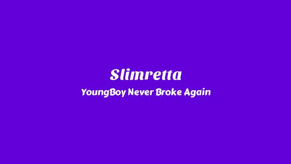 Slimretta Lyrics - YoungBoy Never Broke Again