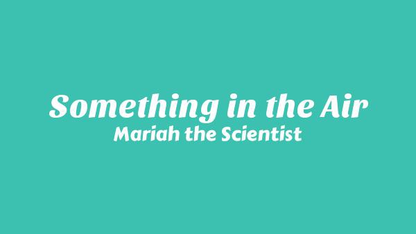Something in the Air Lyrics - Mariah the Scientist