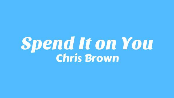 Spend It on You Lyrics - Chris Brown