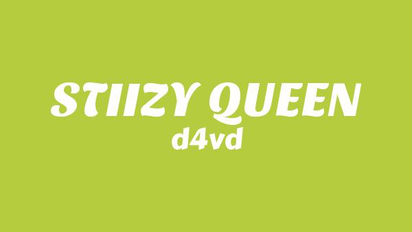 STIIZY QUEEN Lyrics - d4vd