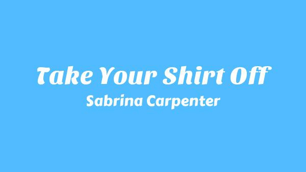 Take Your Shirt Off Lyrics - Sabrina Carpenter