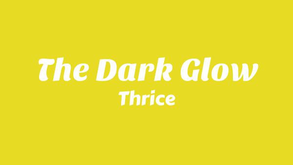 The Dark Glow Lyrics - Thrice