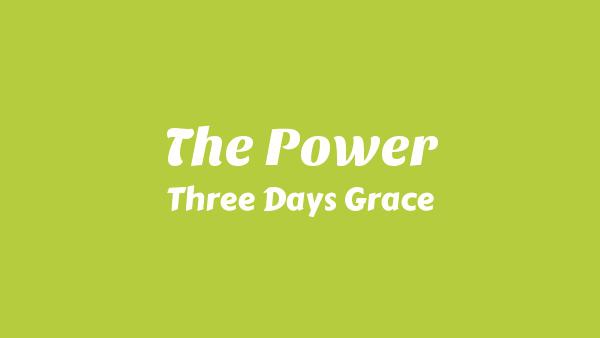 The Power Lyrics - Three Days Grace