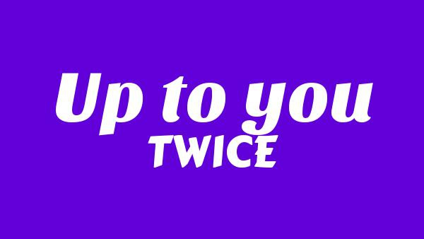 Up To You Lyrics - TWICE