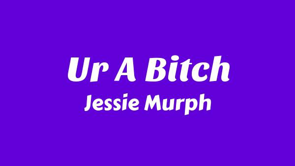 Ur A Bitch Lyrics - Jessie Murph