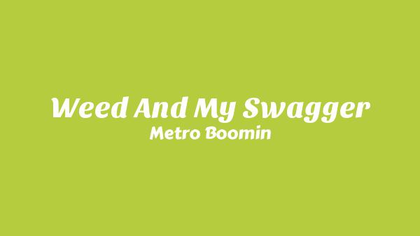 Weed And My Swagger Lyrics - Metro Boomin
