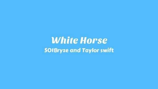 White Horse Lyrics - 501Bryze, Taylor swift