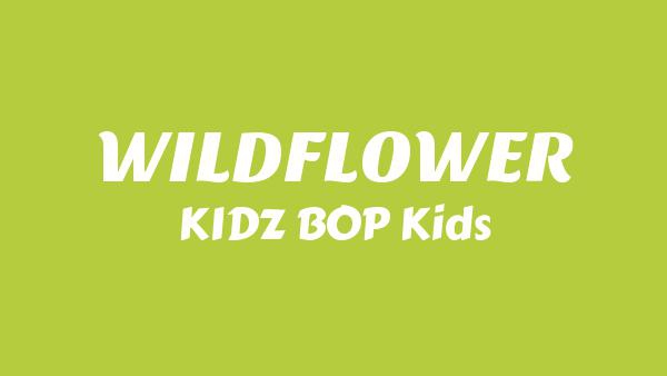WILDFLOWER Lyrics - KIDZ BOP Kids