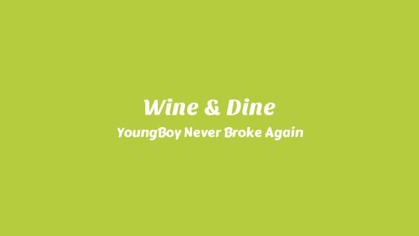 Wine & Dine Lyrics - YoungBoy Never Broke Again