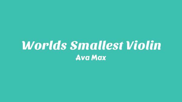 World’s Smallest Violin Lyrics - Ava Max