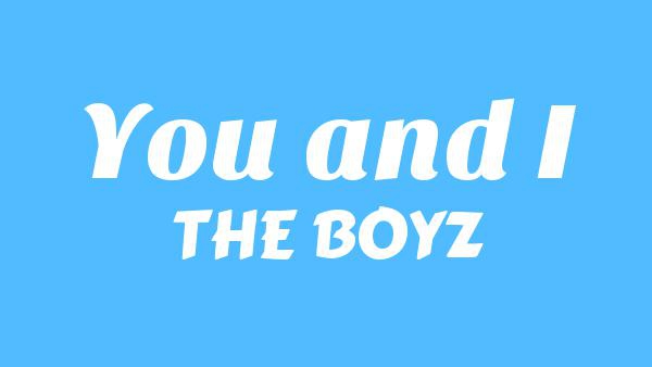 You and I Lyrics (English Translation) - THE BOYZ