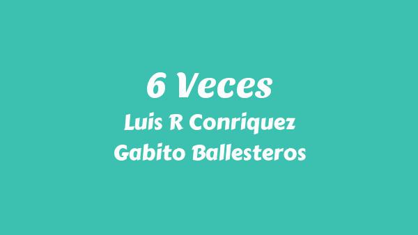 6 Veces Lyrics - Luis R Conriquez, Gabito Ballesteros