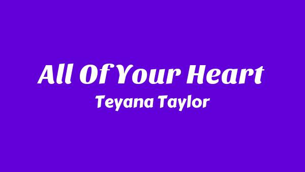 All Of Your Heart Lyrics - Teyana Taylor