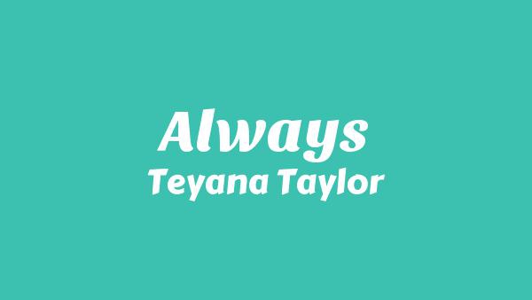 Always Lyrics - Teyana Taylor