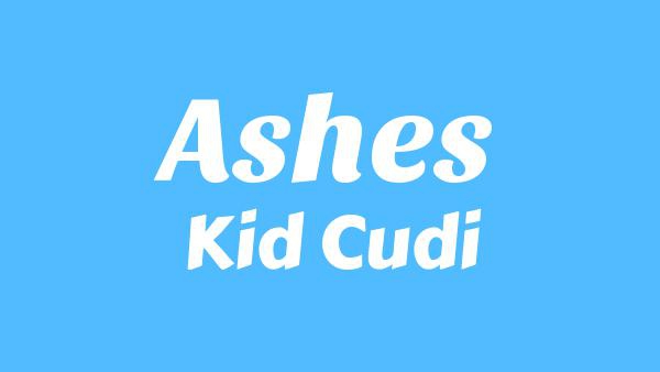 Ashes Lyrics - Kid Cudi