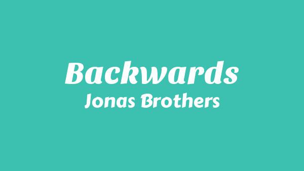 Backwards Lyrics - Jonas Brothers
