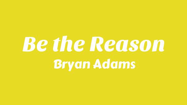 Be the Reason Lyrics - Bryan Adams