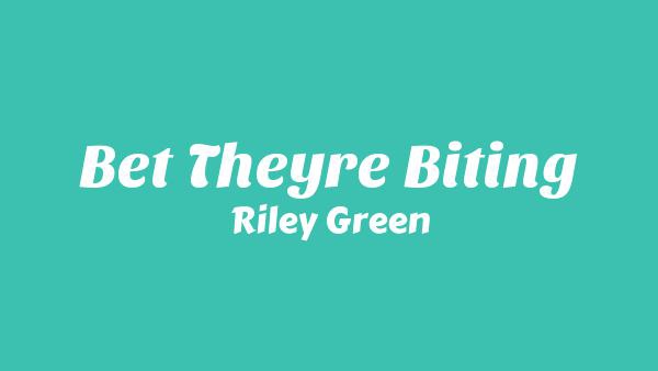 Bet They’re Biting Lyrics - Riley Green